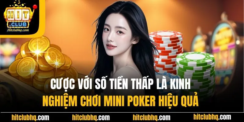 Cược với số tiền thấp là kinh nghiệm chơi mini poker hiệu quả