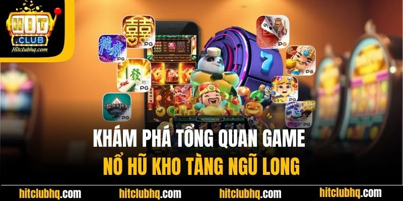 Khám phá tổng quan game nổ hũ kho tàng ngũ long