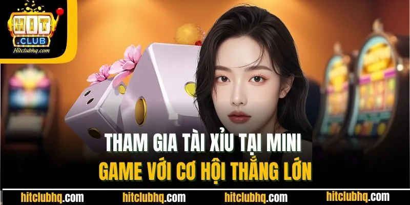 Tham gia tài xỉu tại Mini game với cơ hội thắng lớn